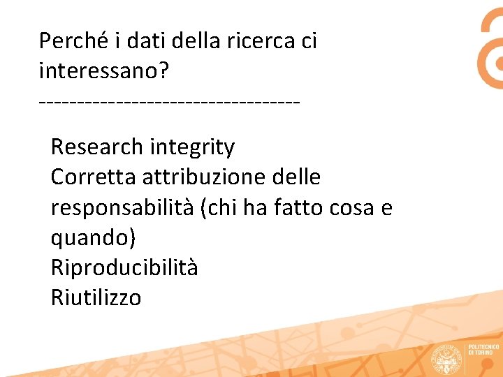 Perché i dati della ricerca ci interessano? -----------------Research integrity Corretta attribuzione delle responsabilità (chi