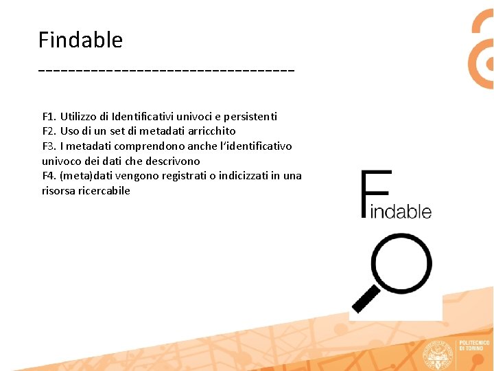 Findable -----------------F 1. Utilizzo di Identificativi univoci e persistenti F 2. Uso di un