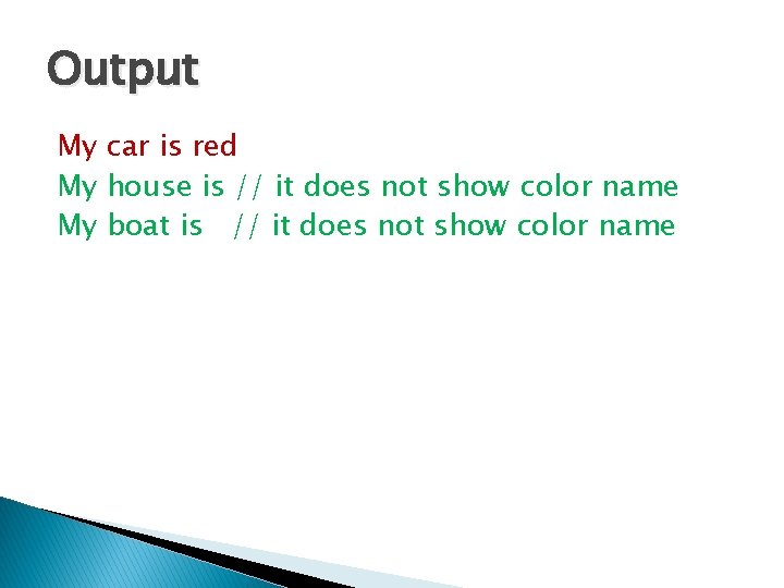 Output My car is red My house is // it does not show color