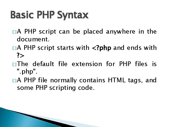 Basic PHP Syntax �A PHP script can be placed anywhere in the document. �