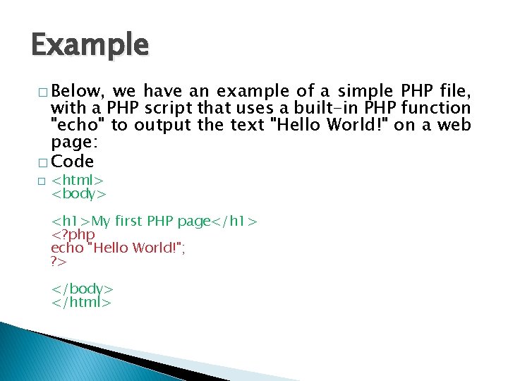 Example � Below, we have an example of a simple PHP file, with a