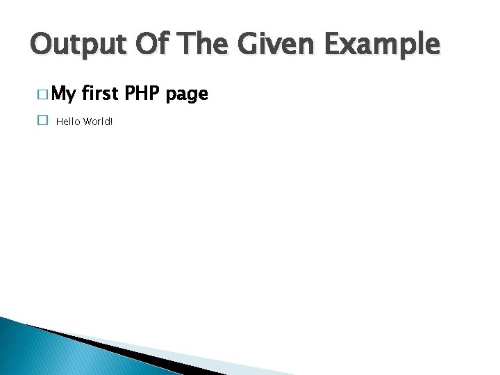 Output Of The Given Example � My � first PHP page Hello World! 