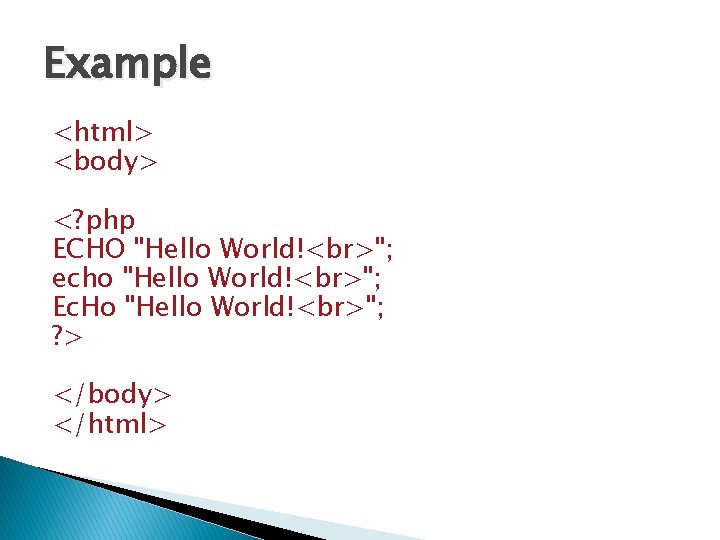 Example <html> <body> <? php ECHO "Hello World! "; echo "Hello World! "; Ec.