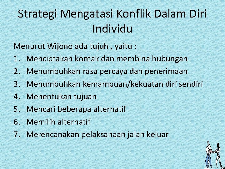 Strategi Mengatasi Konflik Dalam Diri Individu Menurut Wijono ada tujuh , yaitu : 1.