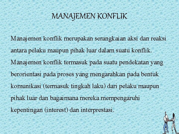 MANAJEMEN KONFLIK Manajemen konflik merupakan serangkaian aksi dan reaksi antara pelaku maupun pihak luar