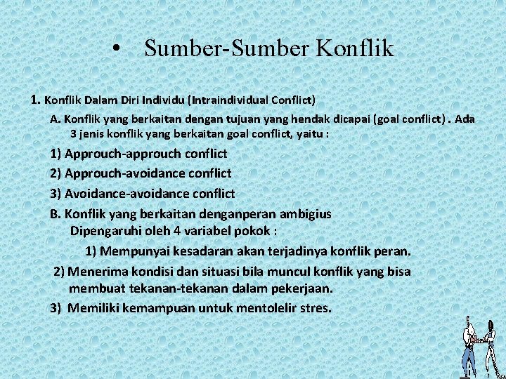  • Sumber-Sumber Konflik 1. Konflik Dalam Diri Individu (Intraindividual Conflict) A. Konflik yang