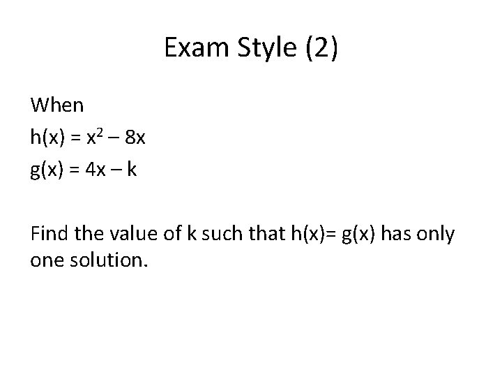 Exam Style (2) When h(x) = x 2 – 8 x g(x) = 4
