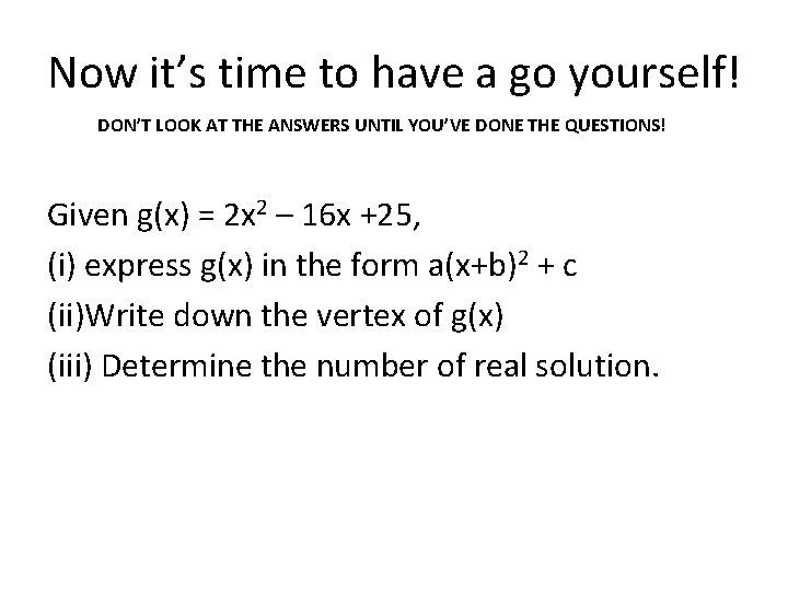 Now it’s time to have a go yourself! DON’T LOOK AT THE ANSWERS UNTIL