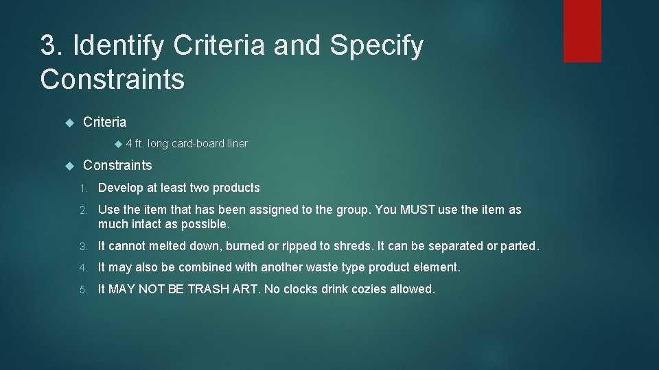 3. Identify Criteria and Specify Constraints Criteria 4 ft. long card-board liner Constraints 1.