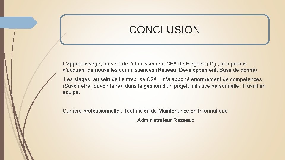 CONCLUSION L’apprentissage, au sein de l’établissement CFA de Blagnac (31) , m’a permis d’acquérir CONCLUSION L’apprentissage, au sein de l’établissement CFA de Blagnac (31) , m’a permis d’acquérir