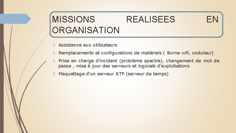 MISSIONS REALISEES ORGANISATION EN Assistance aux utilisateurs Remplacements et configurations de matériels ( Borne MISSIONS REALISEES ORGANISATION EN Assistance aux utilisateurs Remplacements et configurations de matériels ( Borne