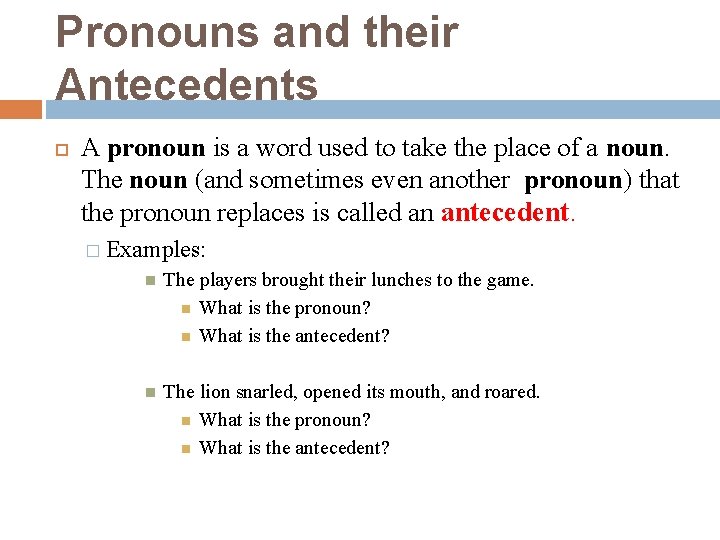 Pronouns and their Antecedents A pronoun is a word used to take the place