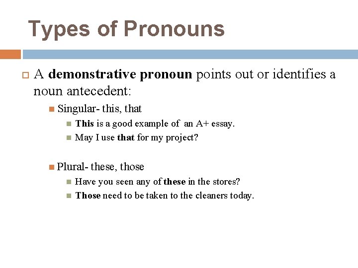 Types of Pronouns A demonstrative pronoun points out or identifies a noun antecedent: Singular