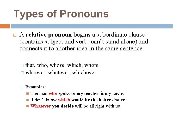 Types of Pronouns A relative pronoun begins a subordinate clause (contains subject and verb-