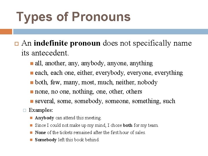 Types of Pronouns An indefinite pronoun does not specifically name its antecedent. all, another,