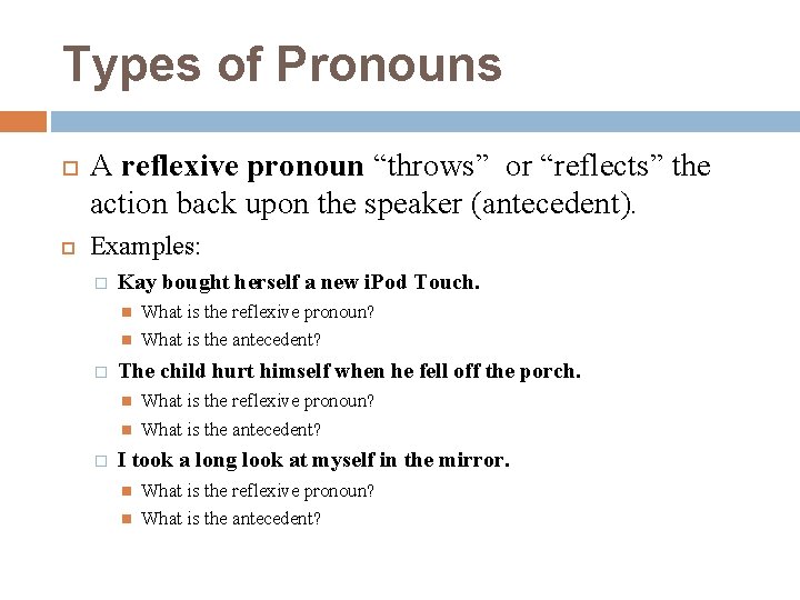 Types of Pronouns A reflexive pronoun “throws” or “reflects” the action back upon the