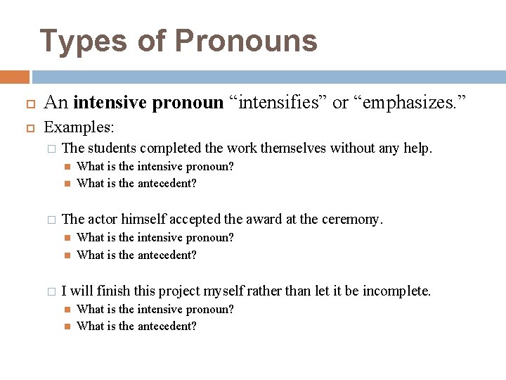 Types of Pronouns An intensive pronoun “intensifies” or “emphasizes. ” Examples: � The students