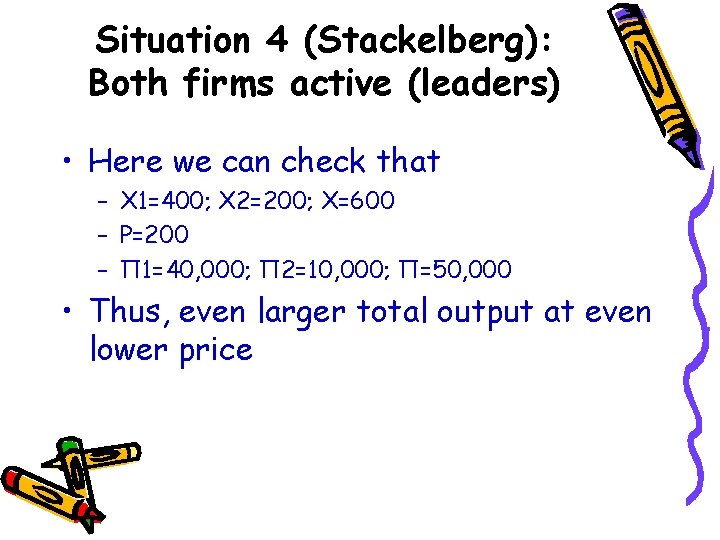 Situation 4 (Stackelberg): Both firms active (leaders) • Here we can check that –