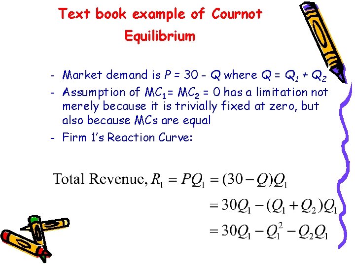 Text book example of Cournot Equilibrium – – – Market demand is P =