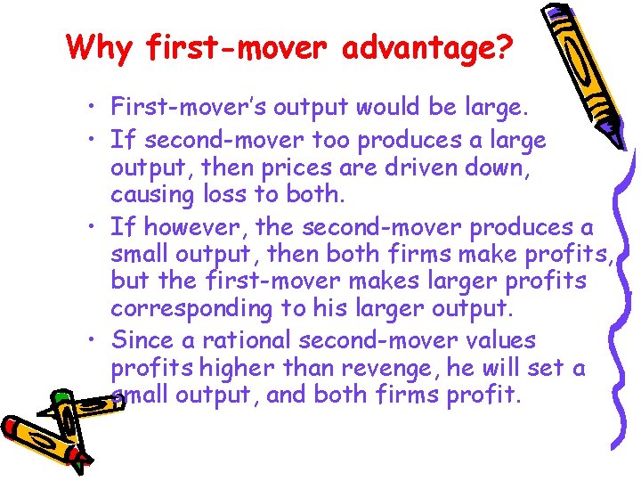 Why first-mover advantage? • First-mover’s output would be large. • If second-mover too produces