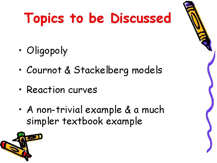 Topics to be Discussed • Oligopoly • Cournot & Stackelberg models • Reaction curves