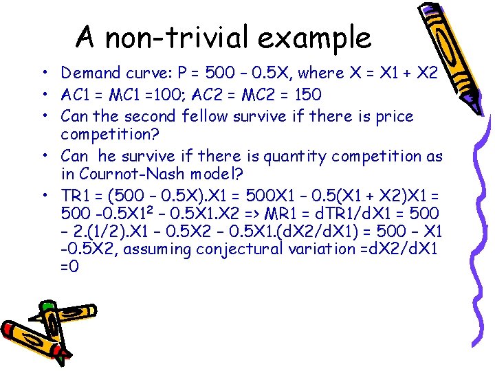 A non-trivial example • Demand curve: P = 500 – 0. 5 X, where