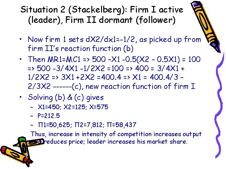 Situation 2 (Stackelberg): Firm I active (leader), Firm II dormant (follower) • Now firm