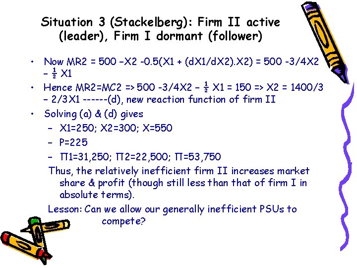 Situation 3 (Stackelberg): Firm II active (leader), Firm I dormant (follower) • Now MR