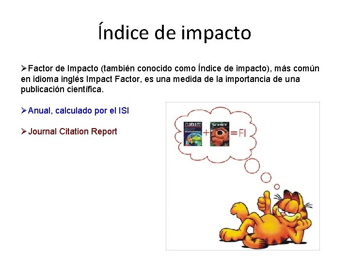 Índice de impacto ØFactor de Impacto (también conocido como Índice de impacto), más común