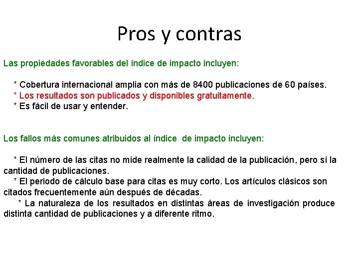 Pros y contras Las propiedades favorables del índice de impacto incluyen: * Cobertura internacional