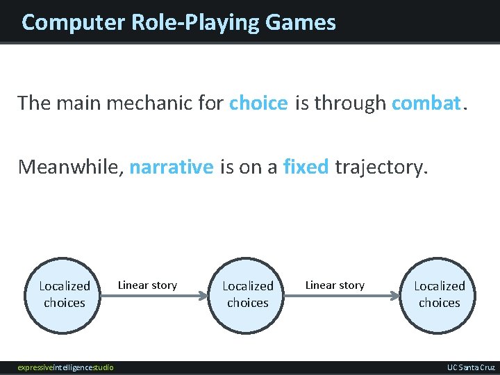 Computer Role-Playing Games The main mechanic for choice is through combat. Meanwhile, narrative is