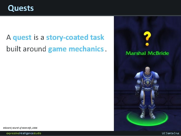 Quests A quest is a story-coated task built around game mechanics. Blizzard, World of