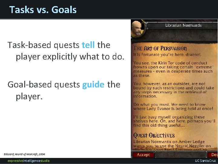 Tasks vs. Goals Task-based quests tell the player explicitly what to do. Goal-based quests