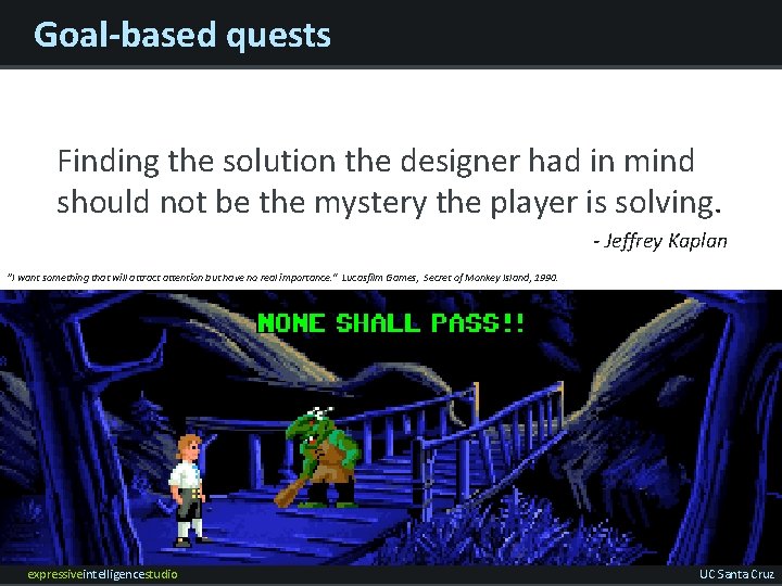 Goal-based quests Finding the solution the designer had in mind should not be the