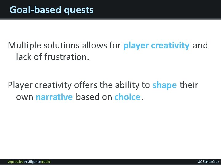 Goal-based quests Multiple solutions allows for player creativity and lack of frustration. Player creativity