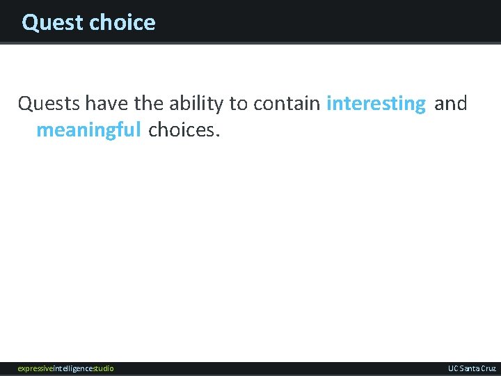 Quest choice Quests have the ability to contain interesting and meaningful choices. expressiveintelligencestudio UC