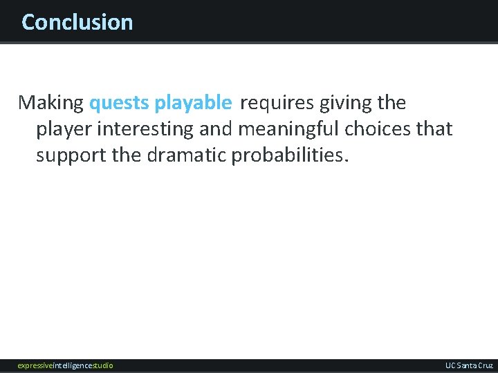 Conclusion Making quests playable requires giving the player interesting and meaningful choices that support