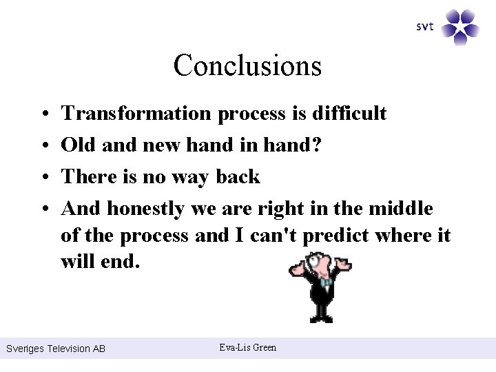 Conclusions • • Transformation process is difficult Old and new hand in hand? There