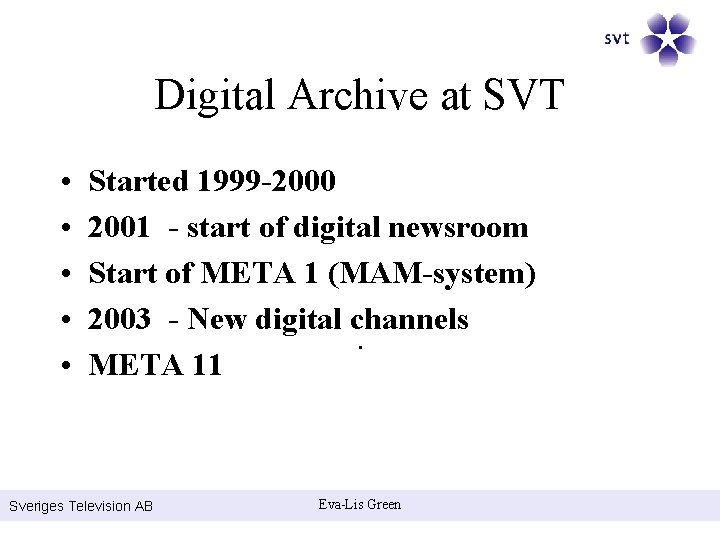 Digital Archive at SVT • • • Started 1999 -2000 2001 - start of