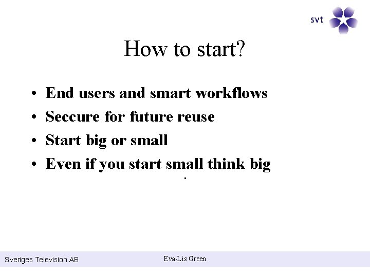 How to start? • • End users and smart workflows Seccure for future reuse