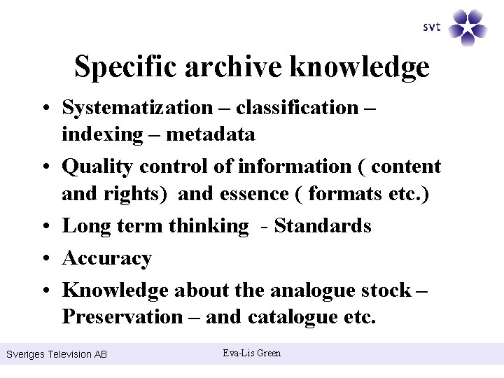 Specific archive knowledge • Systematization – classification – indexing – metadata • Quality control