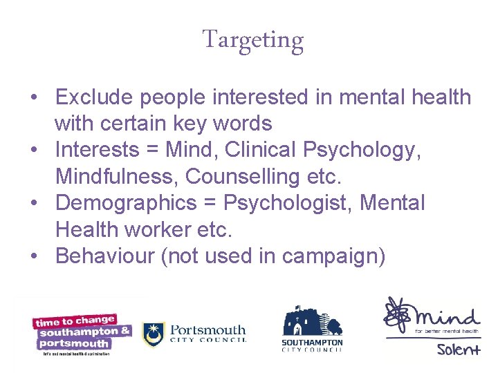 Targeting • Exclude people interested in mental health with certain key words • Interests