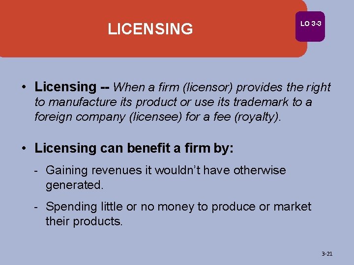 LICENSING LO 3 -3 • Licensing -- When a firm (licensor) provides the right