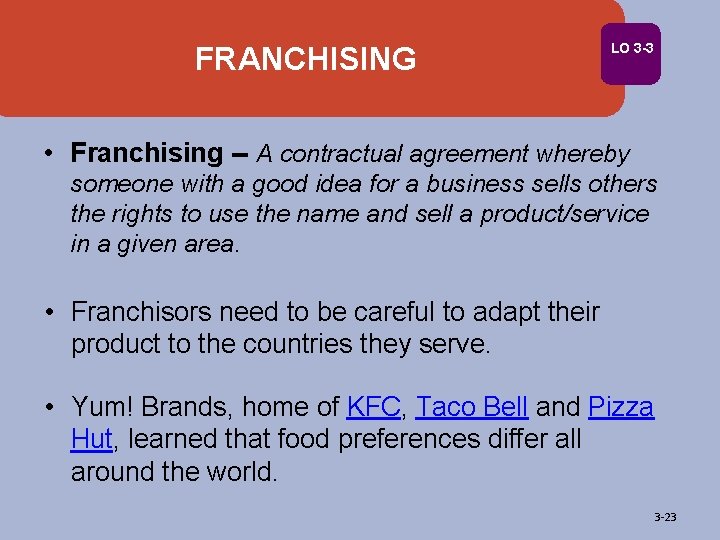 FRANCHISING LO 3 -3 • Franchising -- A contractual agreement whereby someone with a