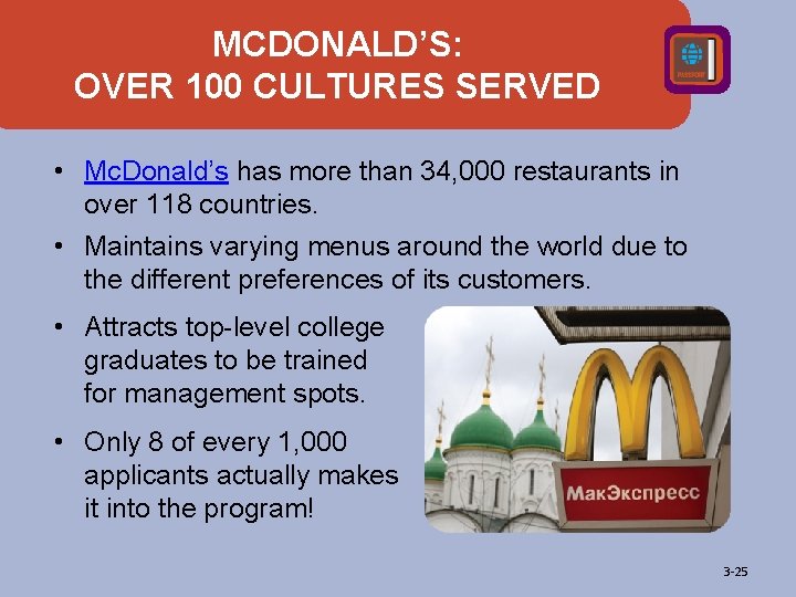 MCDONALD’S: OVER 100 CULTURES SERVED • Mc. Donald’s has more than 34, 000 restaurants