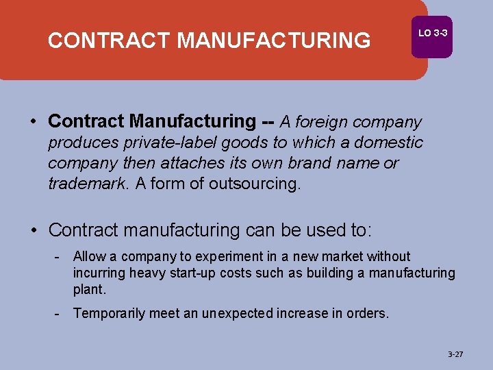 CONTRACT MANUFACTURING LO 3 -3 • Contract Manufacturing -- A foreign company produces private-label