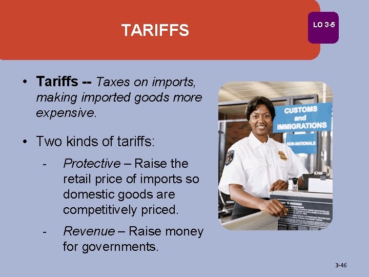 TARIFFS LO 3 -5 • Tariffs -- Taxes on imports, making imported goods more