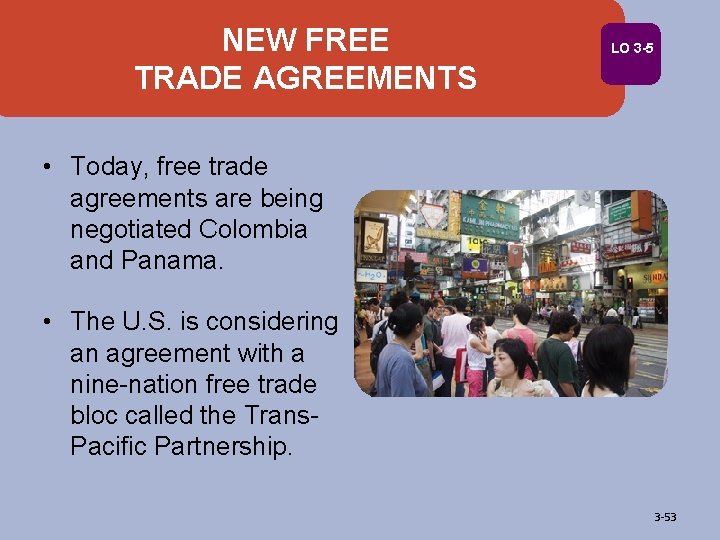 NEW FREE TRADE AGREEMENTS LO 3 -5 • Today, free trade agreements are being