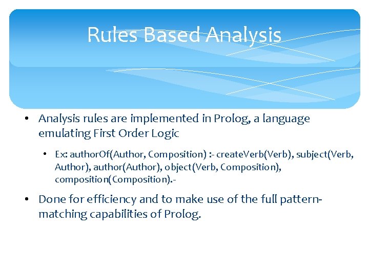 Rules Based Analysis • Analysis rules are implemented in Prolog, a language emulating First
