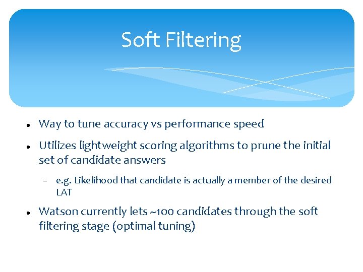 Soft Filtering Way to tune accuracy vs performance speed Utilizes lightweight scoring algorithms to
